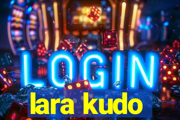 lara kudo